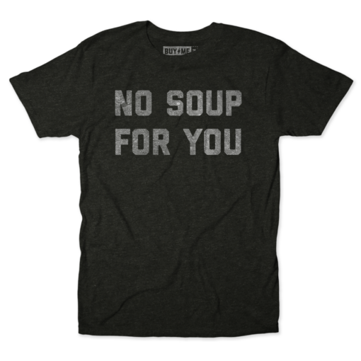 No Soup Tee