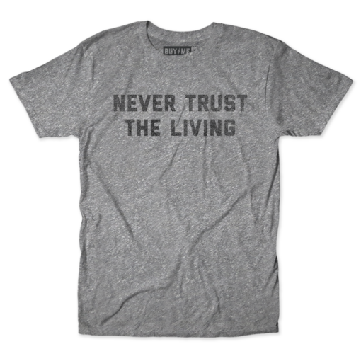 Never Trust The Living Tee