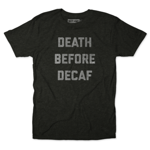 Death Before Decaf Text Tee