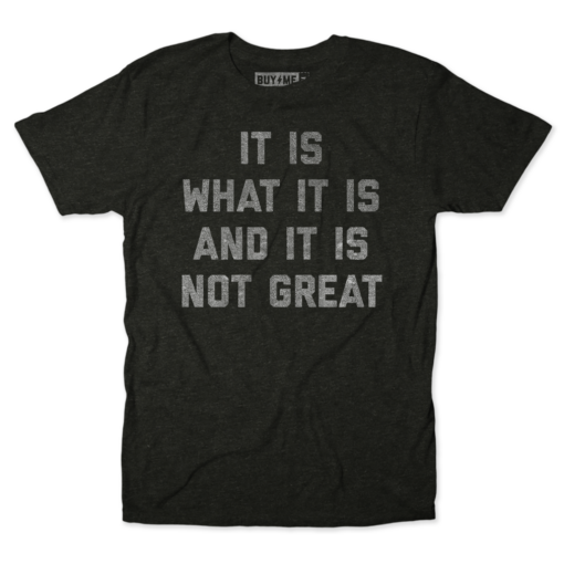 It Is What It Is Text Tee