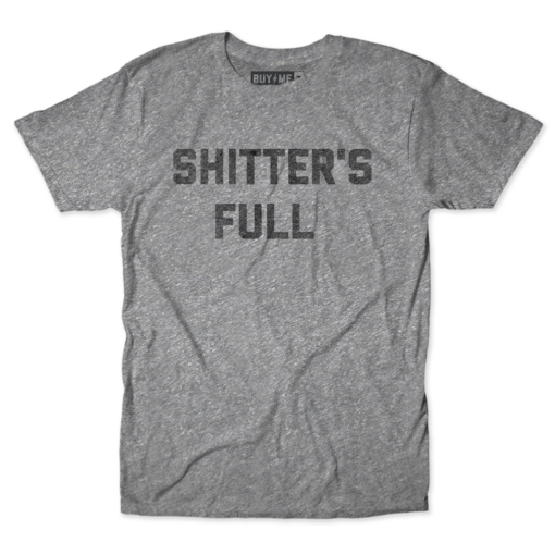 Shitter's Full Tee