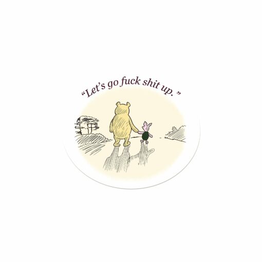 Let's Go F*ck Sh*t Up Sticker